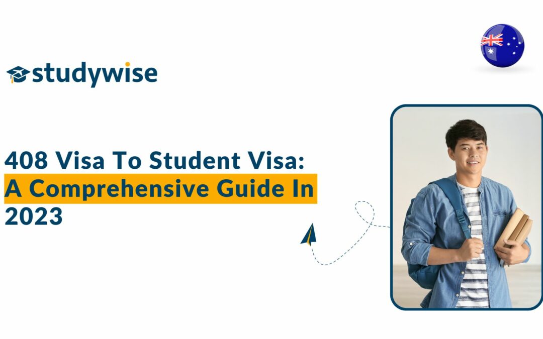 408 Visa To Student Visa: A Comprehensive Guide In 2023