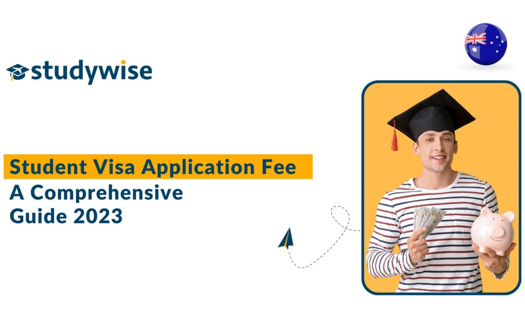 Student Visa Application Fee: A Comprehensive Guide 2023