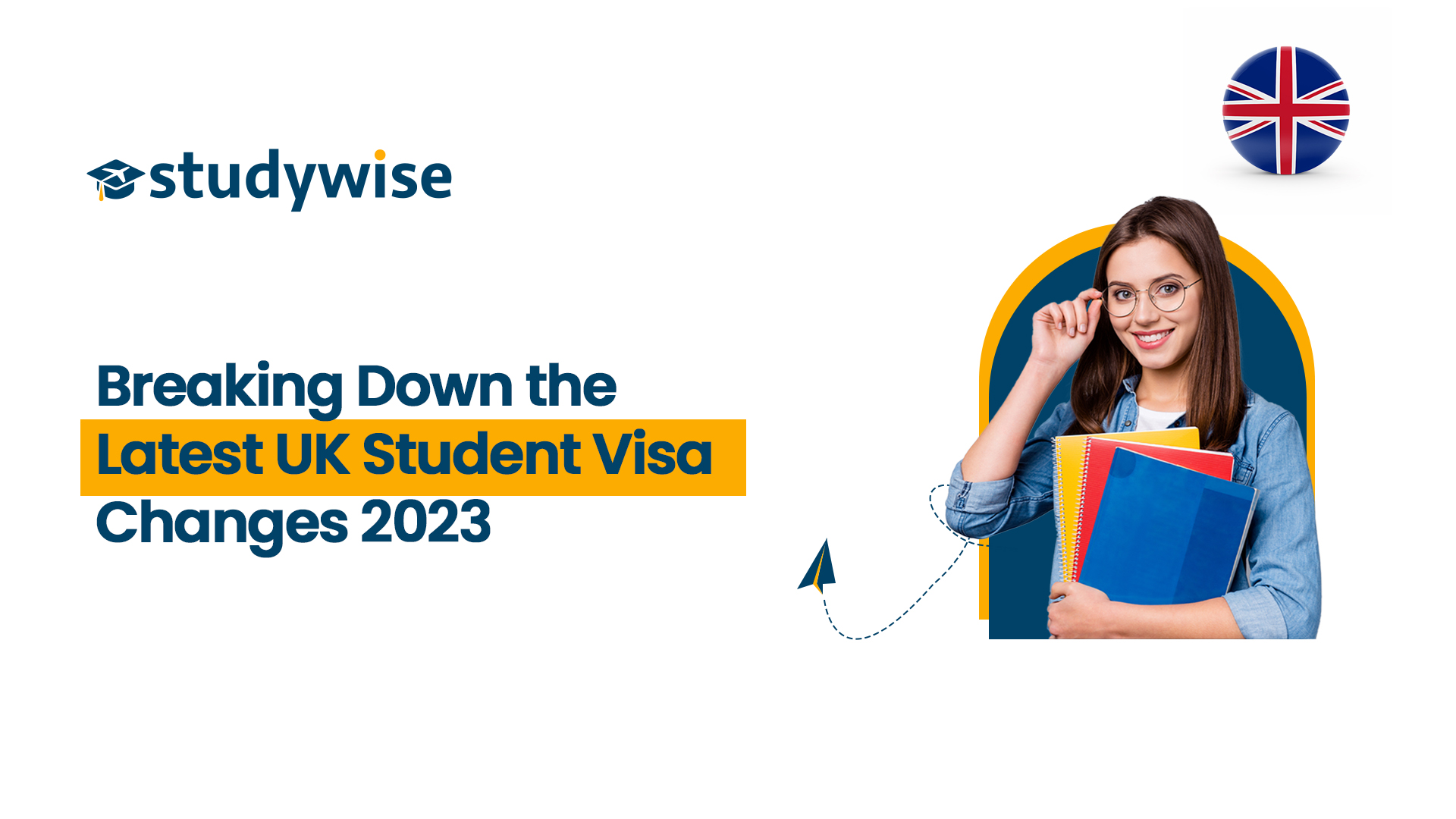 Breaking Down the Latest UK Student Visa Changes 2023 Studywise