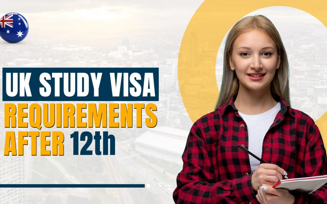 UK Study Visa Requirements After 12th