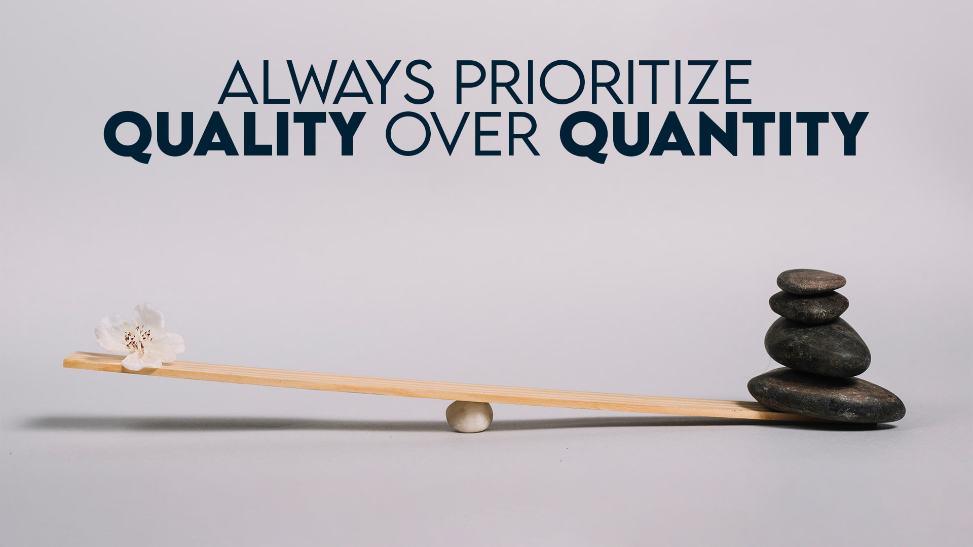 Always prefer quality over quantity