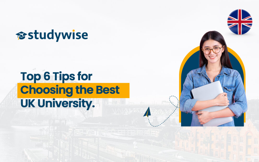 Top 6 Tips for Choosing the Best UK University