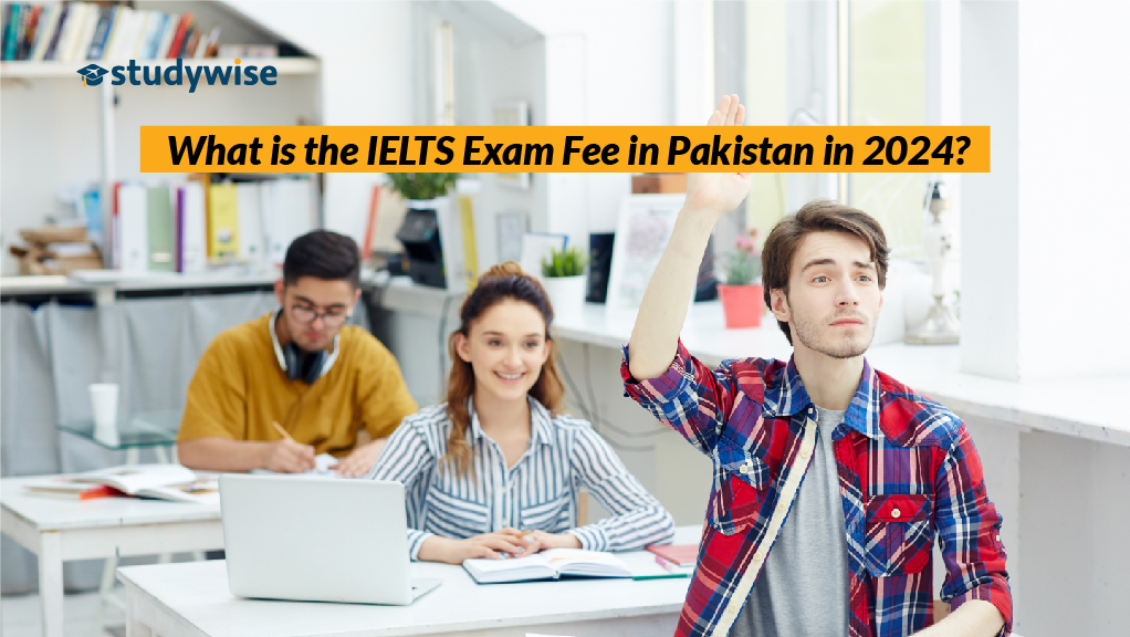 What is the IELTS Exam Fee in Pakistan in 2024?