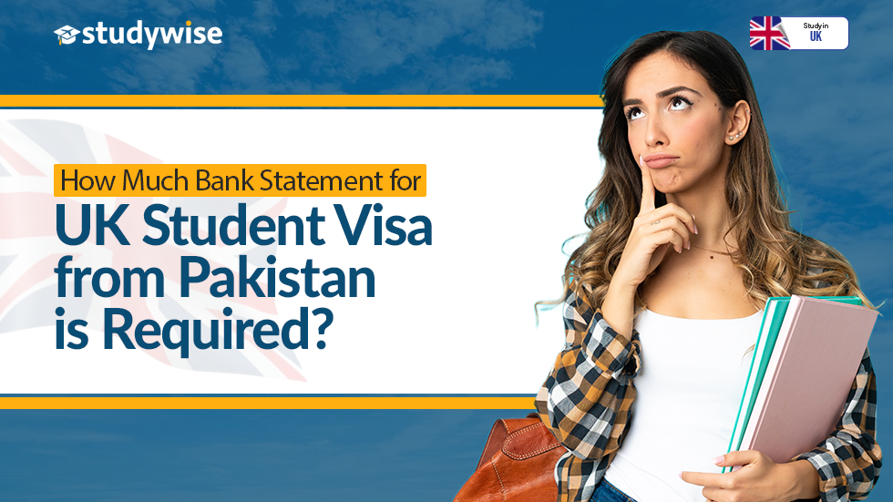 How Much Bank Statement for UK Student Visa from Pakistan is Required?